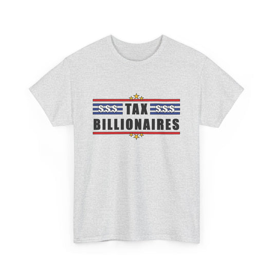 "Tax Billionaires" Statement Shirt - Unisex Heavy Cotton Tee